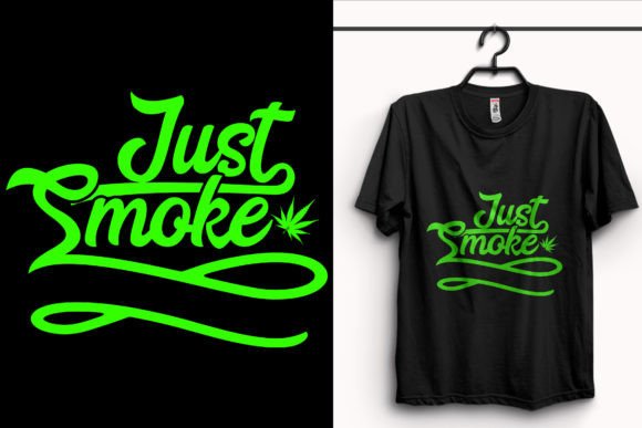 Evaluating the Just Smoke Weed T-Shirt Design for Print-on-Demand and DIY Projects