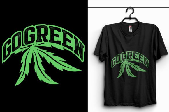 Go Green Weed T-Shirt Design