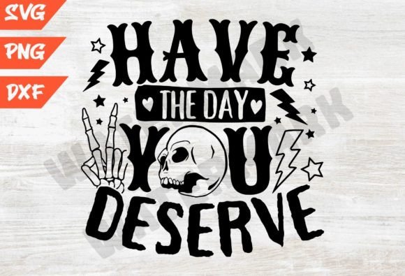 Have the Day You Deserve Svg: Mastering Snarky Designs for Digital Crafting